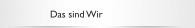 Das sind Wir